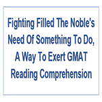 Fighting Filled The Nobles Need Of Something To Do A Way To Exert GMAT Reading Comprehension